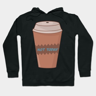 Not Today Coffee Cup Hoodie